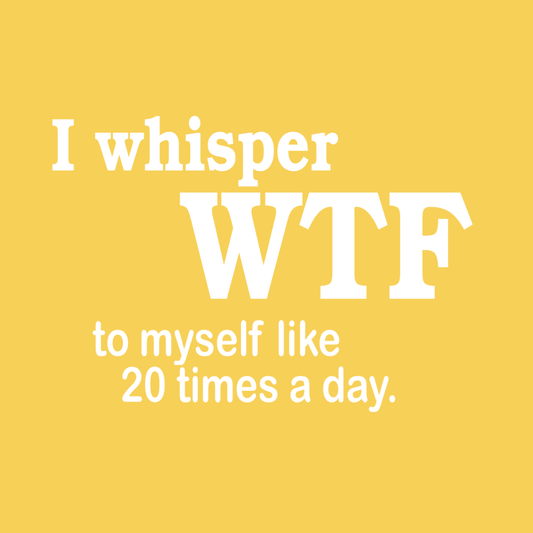 I Whisper WTF