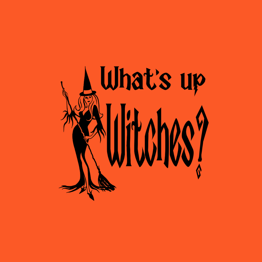Whats Up Witches