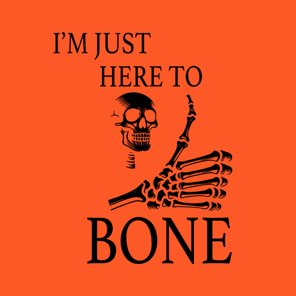 Im Just Here To Bone