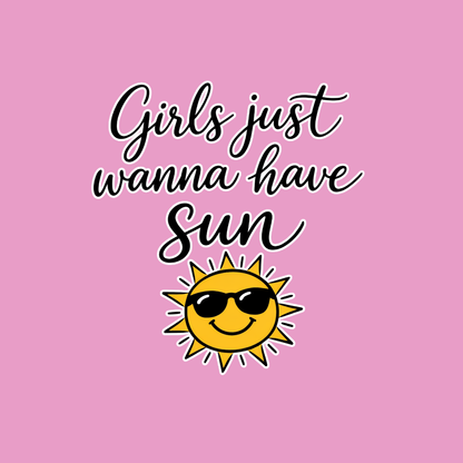 Girls just Wanna Have Sun