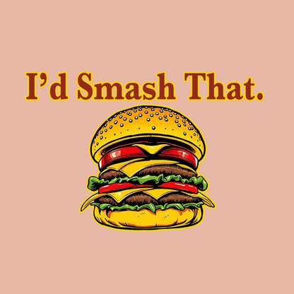 I'd Smash That.