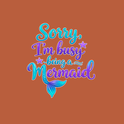 Sorry Im Busy Being a Mermaid