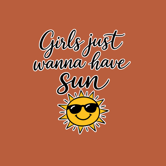 Girls just Wanna Have Sun