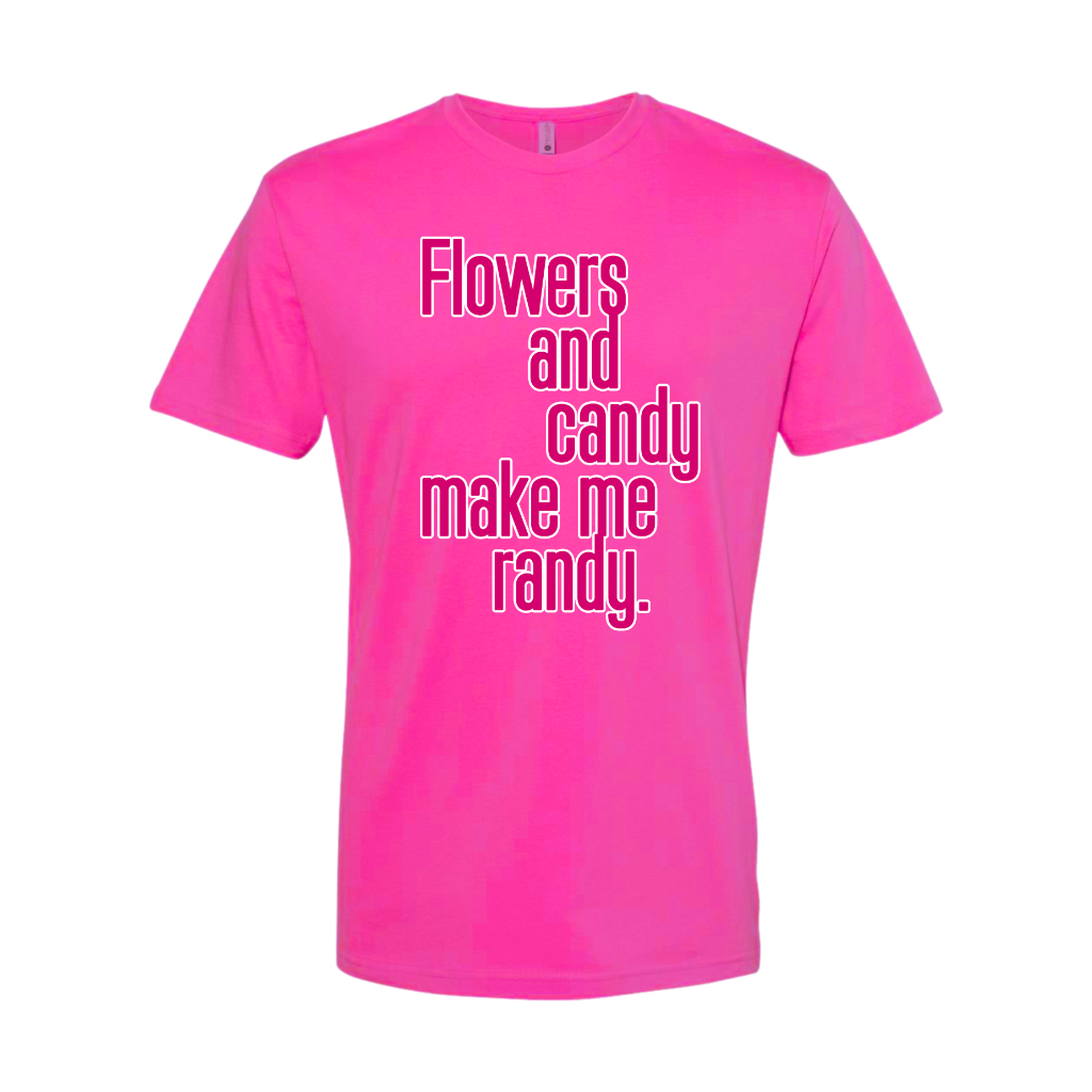 Flowers and Candy Make Me Randy
