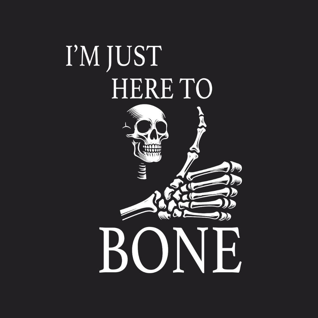Im Just Here To Bone