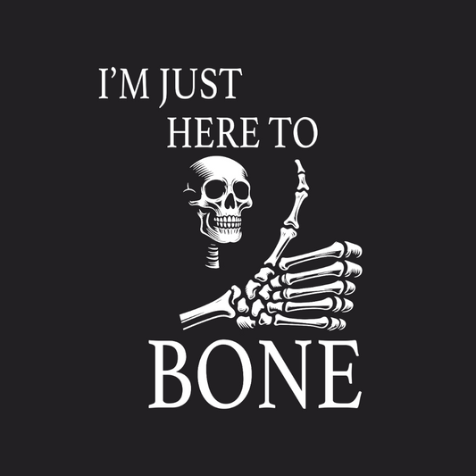 Im Just Here To Bone