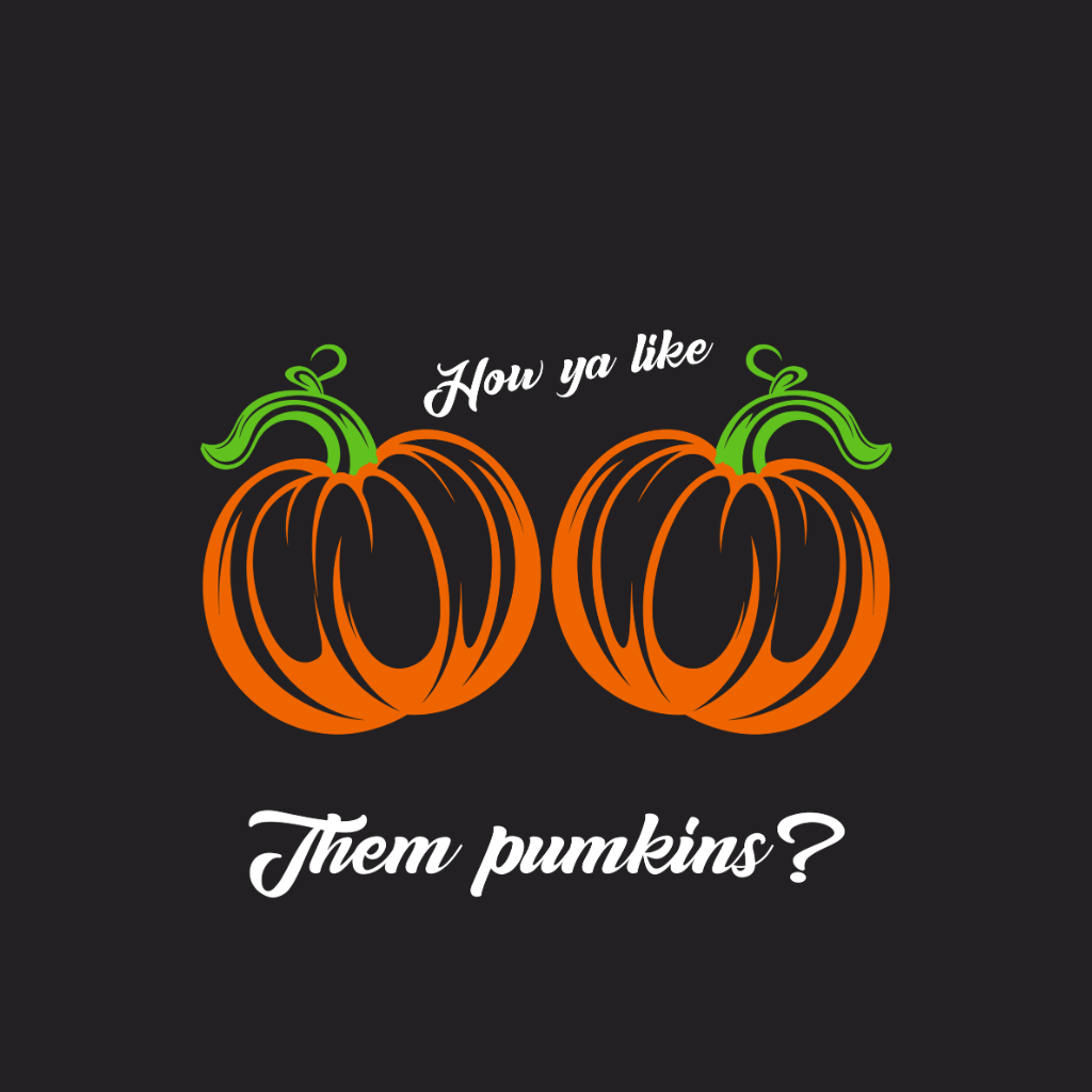 How Ya Like Them Pumpkins