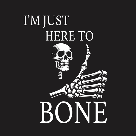 Im Just Here To Bone