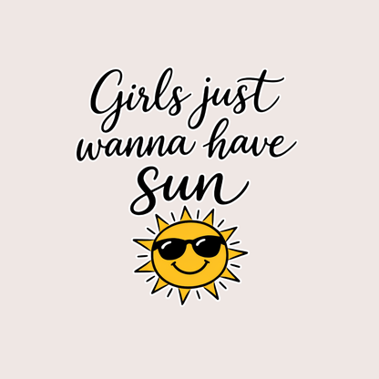 Girls just Wanna Have Sun