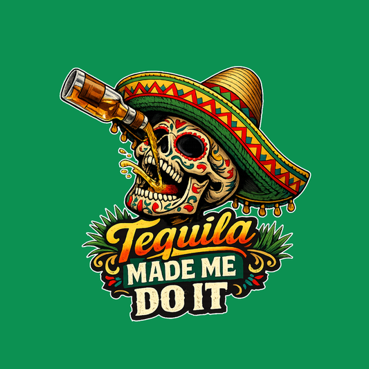 Tequila Made Me Do It