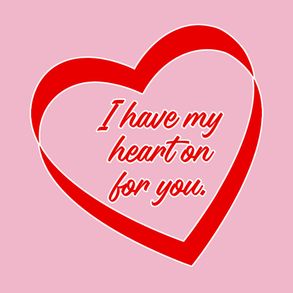 I Have My Heart On For You