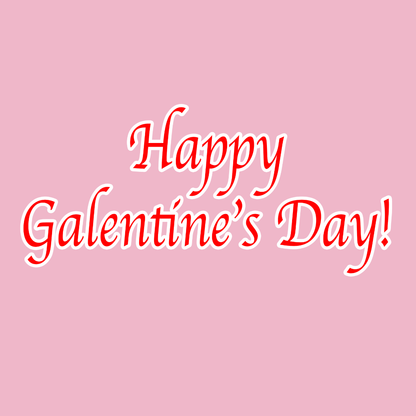 Happy Galentines Day!