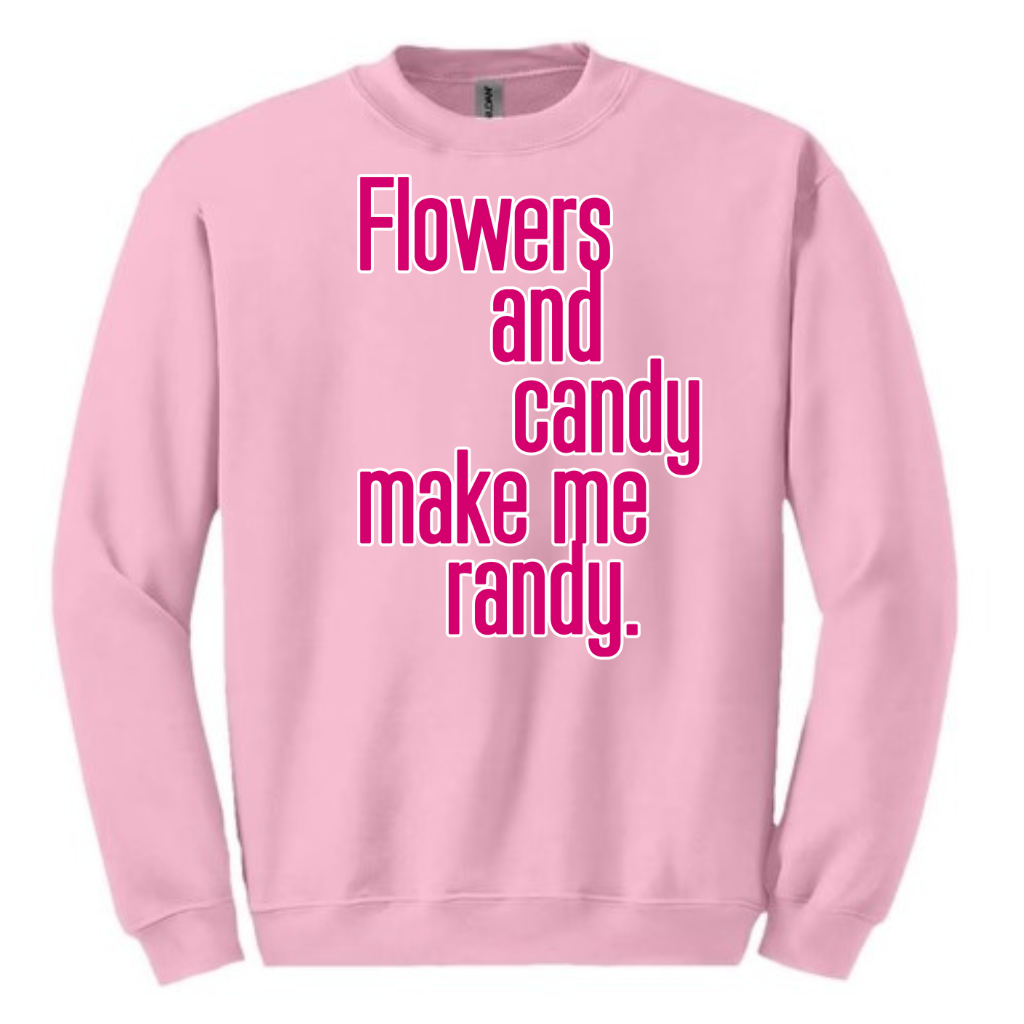 Flowers and Candy Make Me Randy