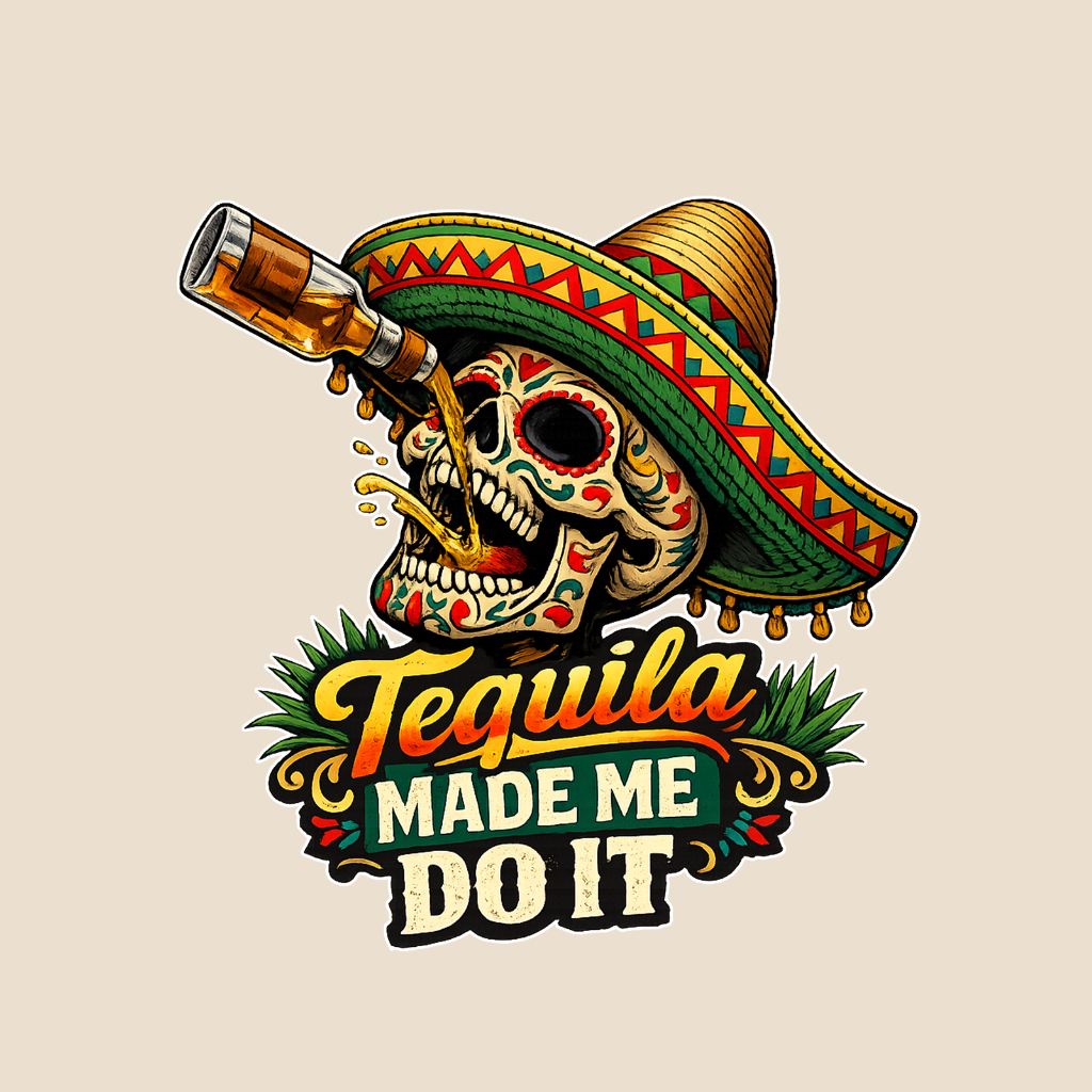 Tequila Made Me Do It