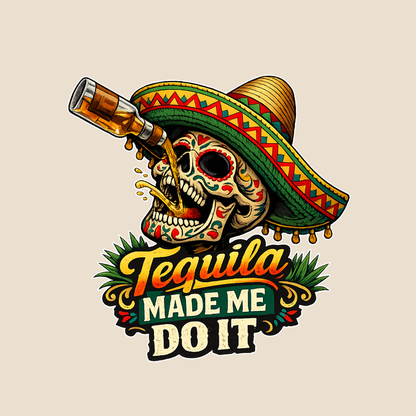 Tequila Made Me Do It