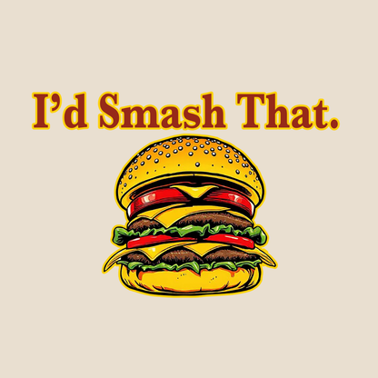 I'd Smash That.