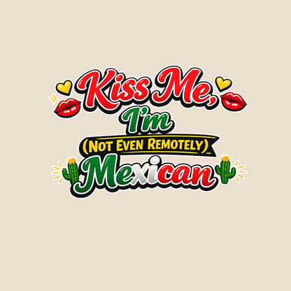 Kiss Me Im Mexican