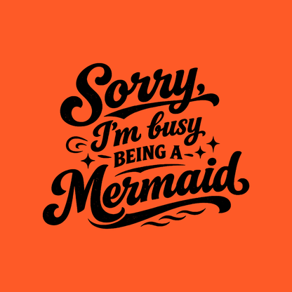 Sorry Im Busy Being a Mermaid