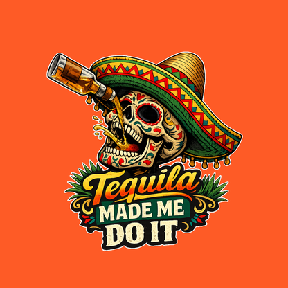 Tequila Made Me Do It