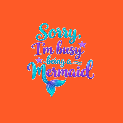 Sorry Im Busy Being a Mermaid