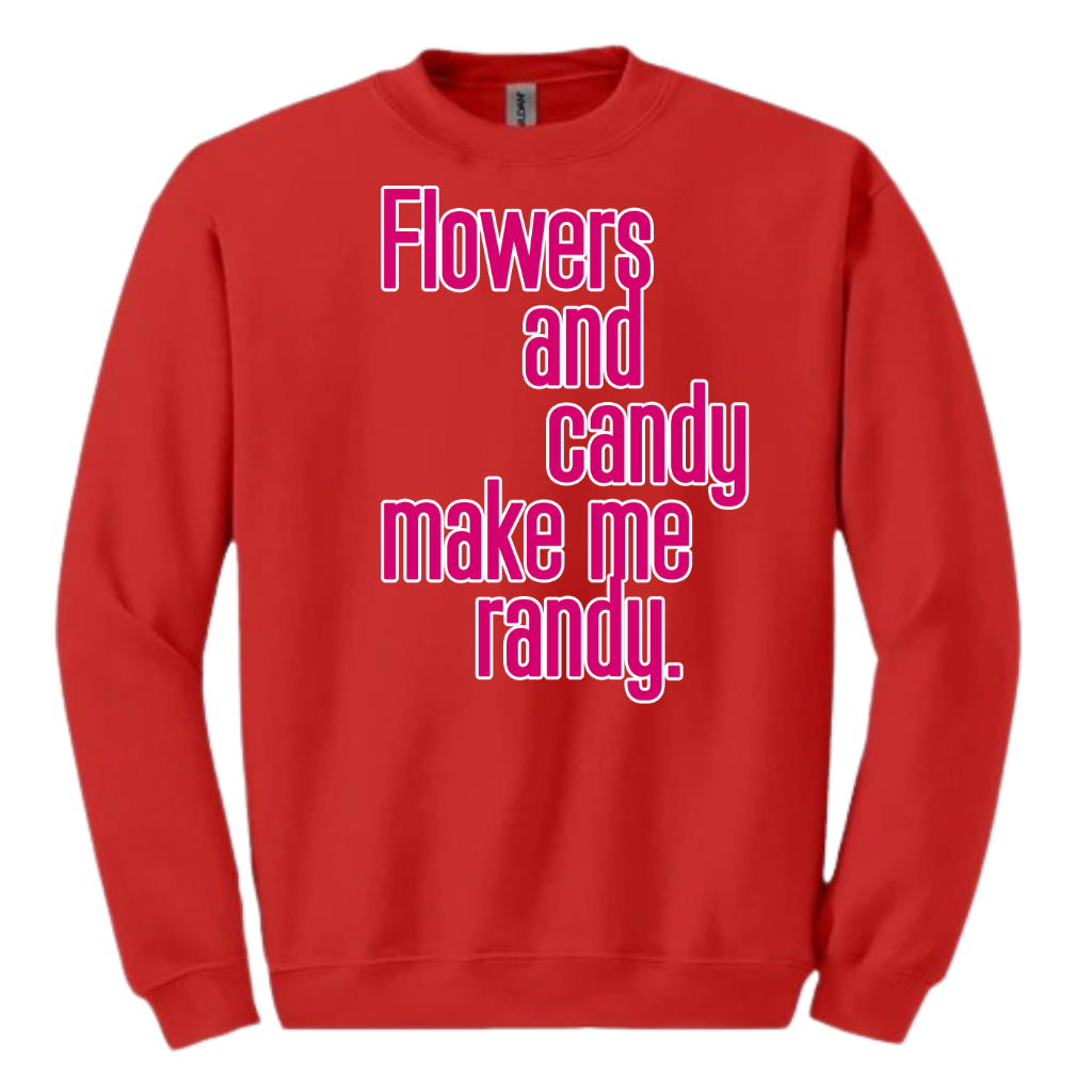 Flowers and Candy Make Me Randy