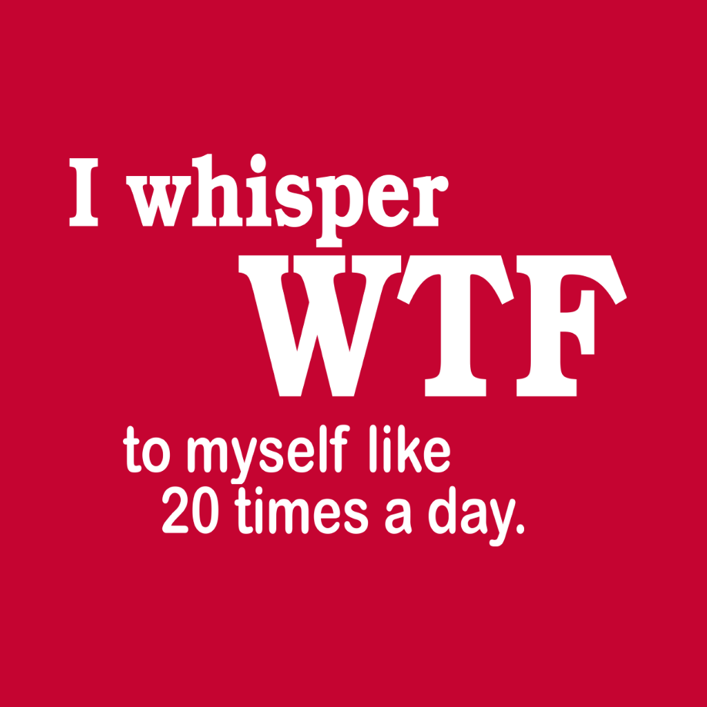 I Whisper WTF