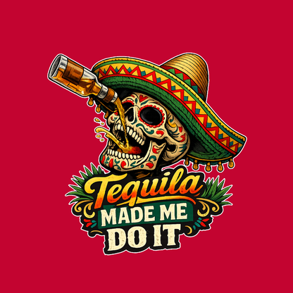 Tequila Made Me Do It
