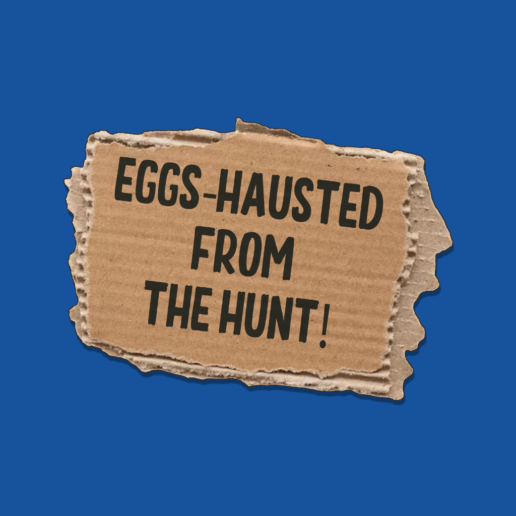 Eggs Hausted