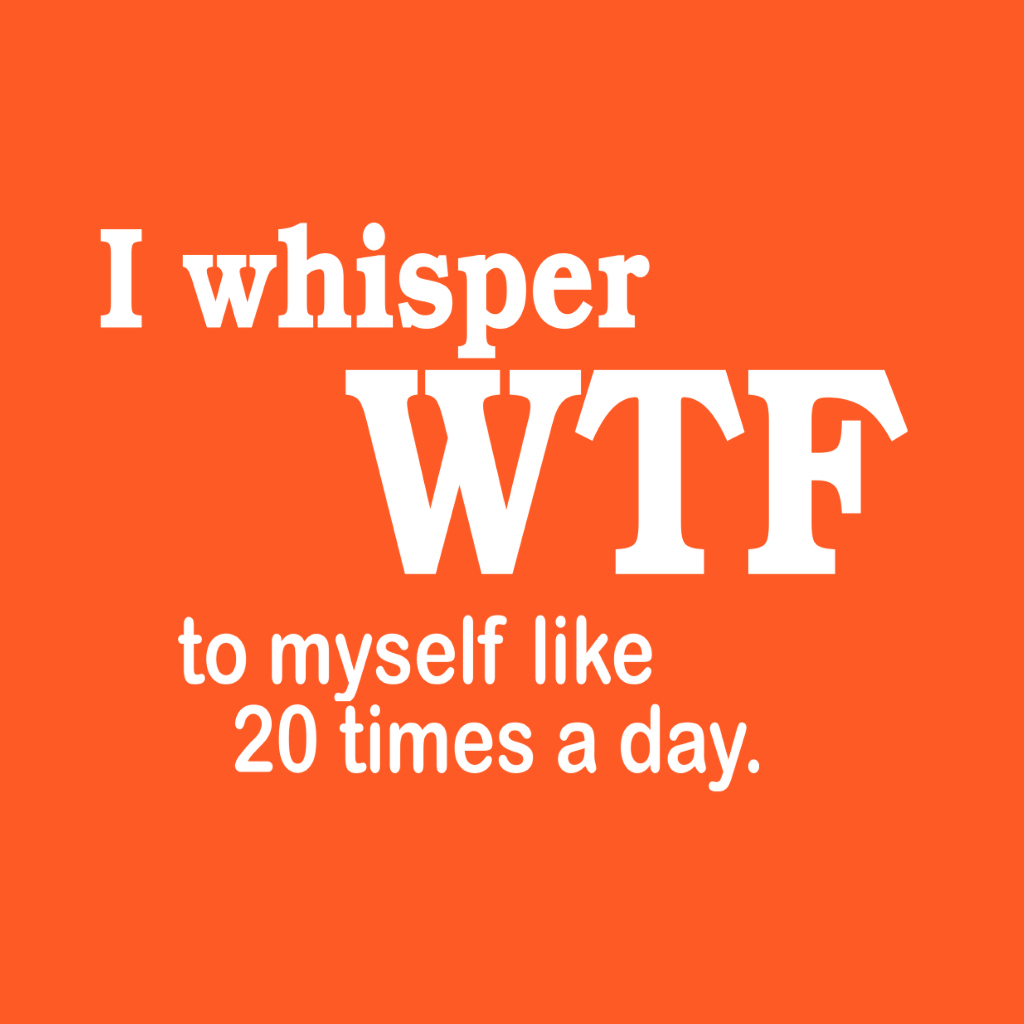I Whisper WTF
