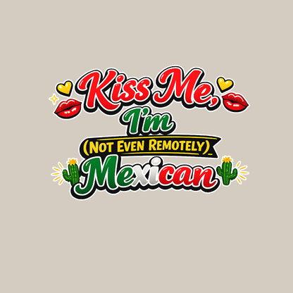 Kiss Me Im Mexican