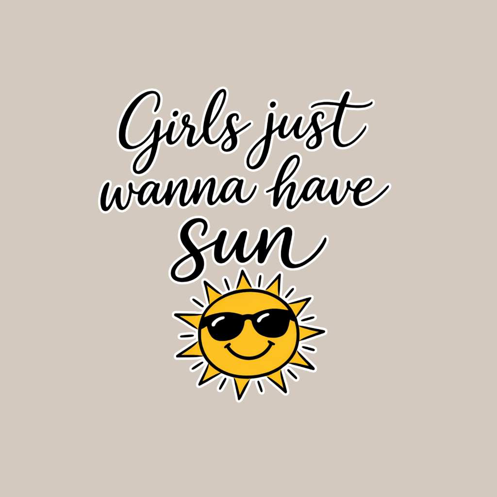 Girls just Wanna Have Sun