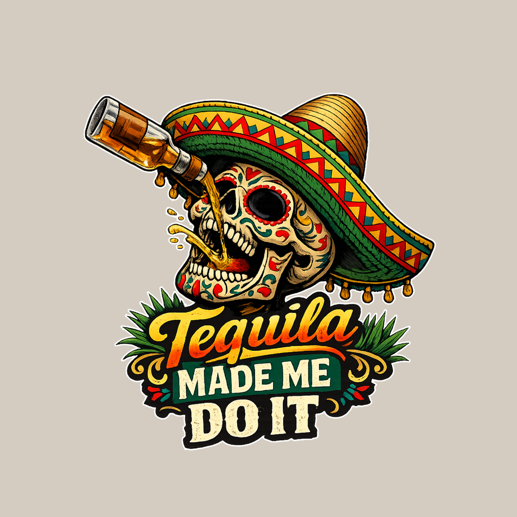 Tequila Made Me Do It