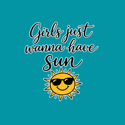 Girls just Wanna Have Sun