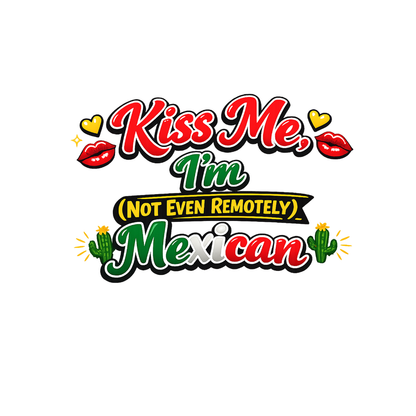 Kiss Me Im Mexican