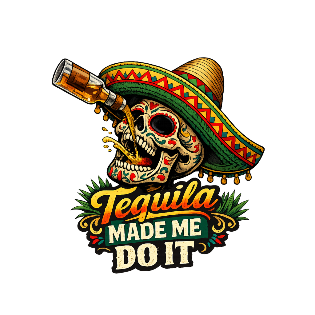 Tequila Made Me Do It