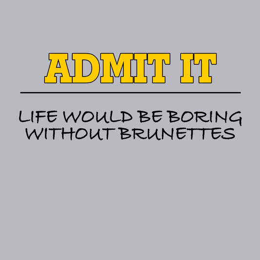 Admit It Brunettes