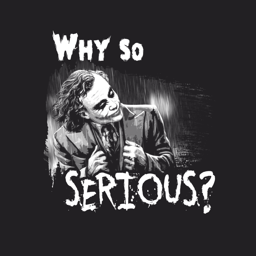 Why So Serious