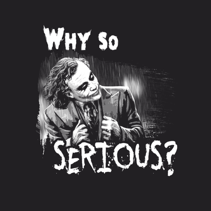 Why So Serious
