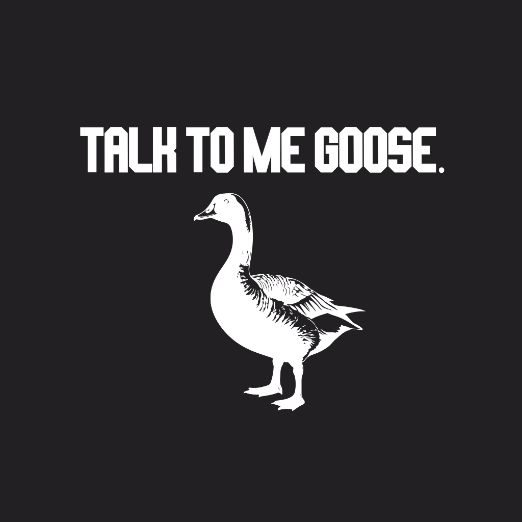 Talk To Me Goose