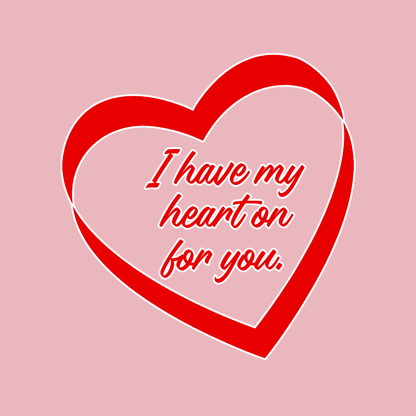 I Have My Heart On For You