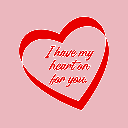 I Have My Heart On For You