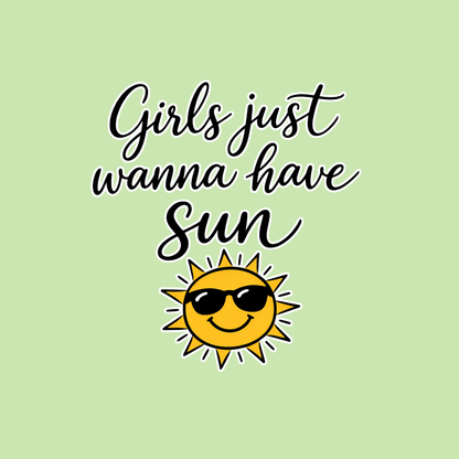 Girls just Wanna Have Sun