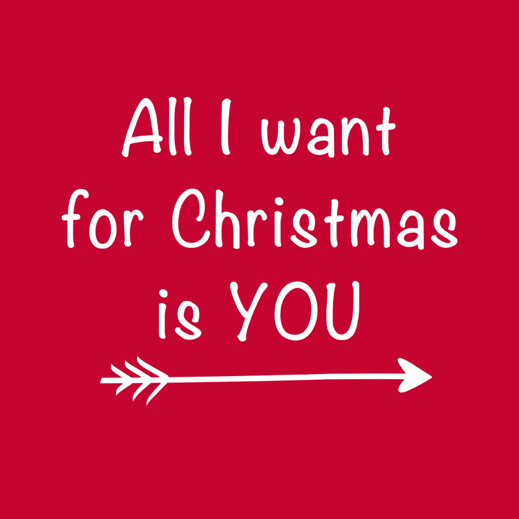 All I Want for Chistmas is You Right