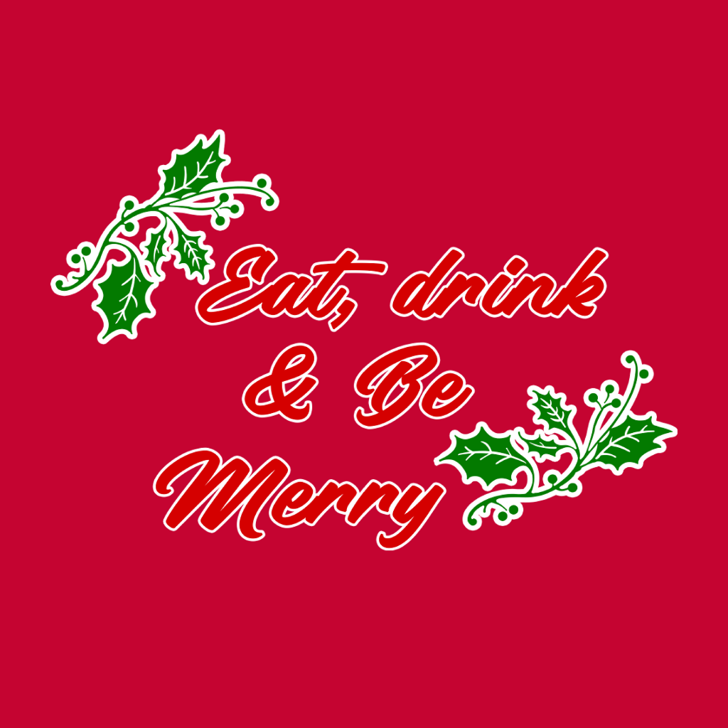 Eat Drink  Be Merry