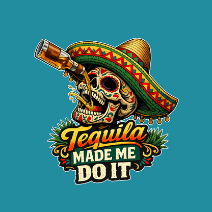 Tequila Made Me Do It