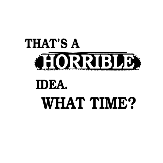 Thats Horrible Idea