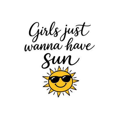 Girls just Wanna Have Sun