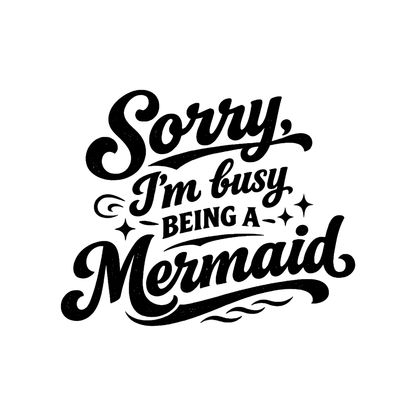 Sorry Im Busy Being a Mermaid