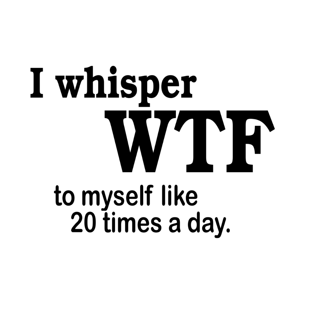 I Whisper WTF